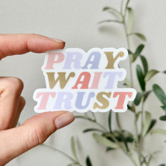 Pray Wait Trust Sticker